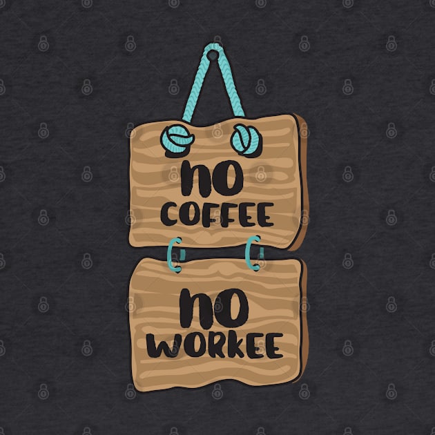 No Coffee, No Workee by CanossaGraphics